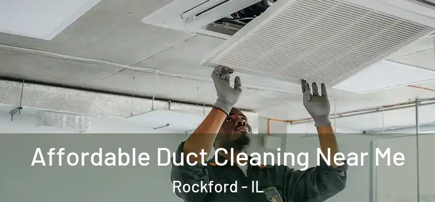  Affordable Duct Cleaning Near Me Rockford - IL