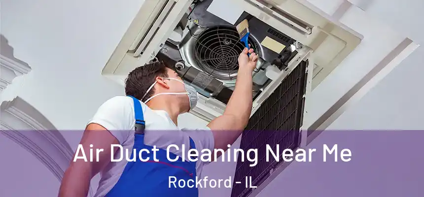  Air Duct Cleaning Near Me Rockford - IL