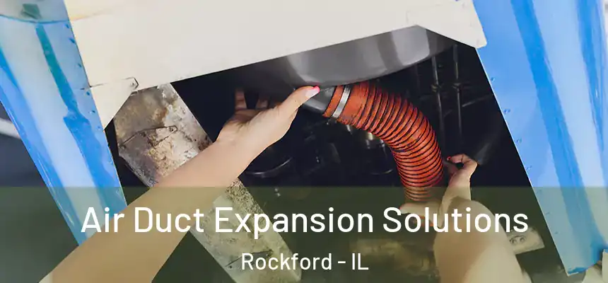  Air Duct Expansion Solutions Rockford - IL