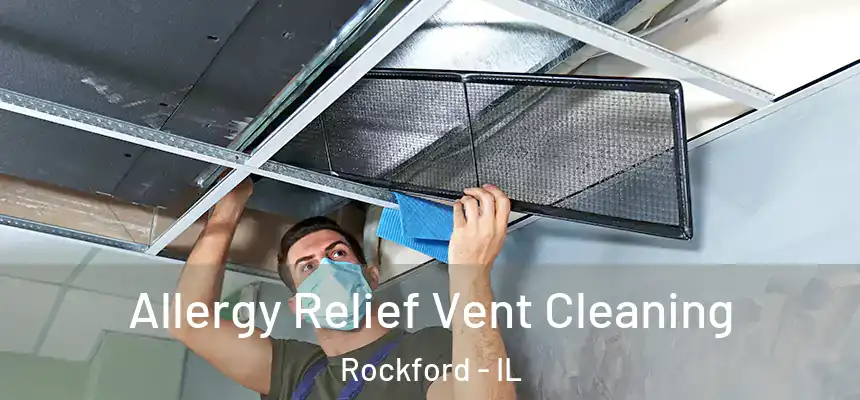  Allergy Relief Vent Cleaning Rockford - IL