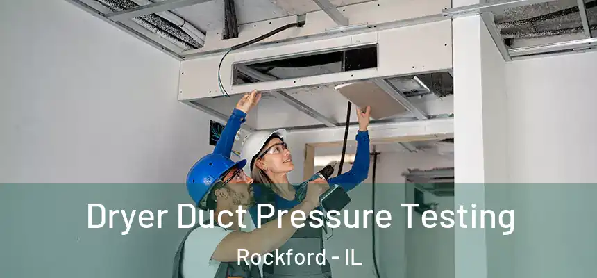  Dryer Duct Pressure Testing Rockford - IL