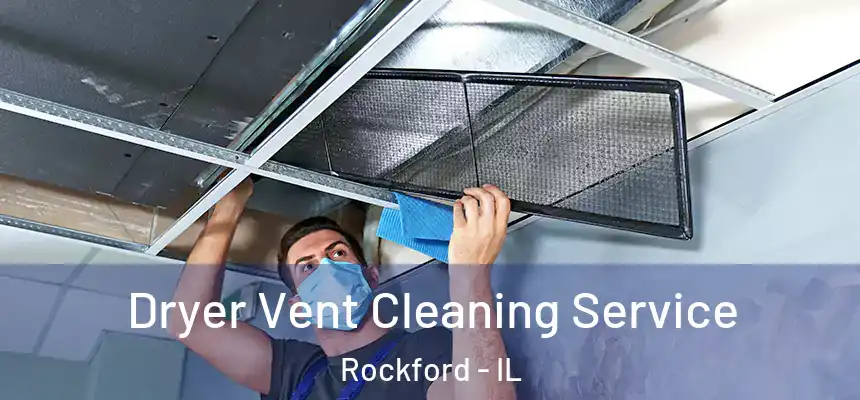  Dryer Vent Cleaning Service Rockford - IL