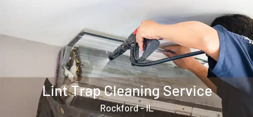 Lint Trap Cleaning Service Rockford - IL