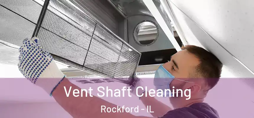  Vent Shaft Cleaning Rockford - IL