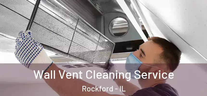  Wall Vent Cleaning Service Rockford - IL