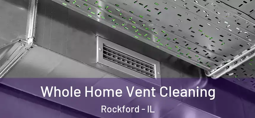  Whole Home Vent Cleaning Rockford - IL